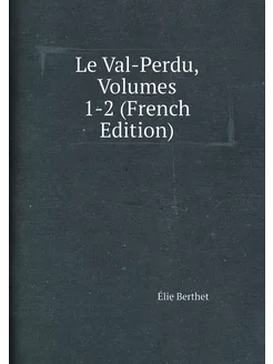 Le Val-Perdu, Volumes 1-2 (French Edition)