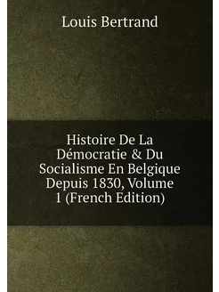 Histoire De La Démocratie & Du Socialisme En Belgiqu