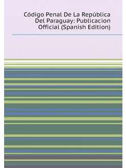 Código Penal De La República Del Paraguay Publicaci