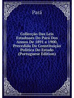 Colleccao Das Leis Estaduaes Do Para