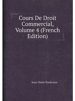 Cours De Droit Commercial, Volume 4 (French Edition)