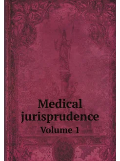 Medical jurisprudence. Volume 1