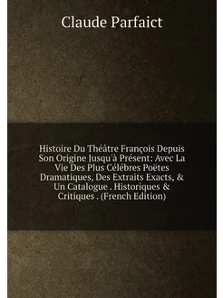 Histoire Du Théâtre François Depuis Son Origine Jusq