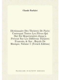 Dictionnaire Des Théâtres De Paris Contenant Toutes