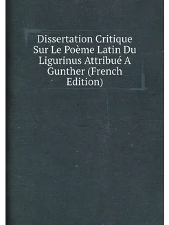 Dissertation Critique Sur Le Poème Latin Du Ligurinu