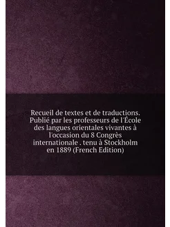 Recueil de textes et de traductions. Publié par les