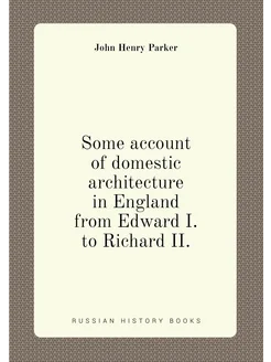 Some account of domestic architecture in England fro