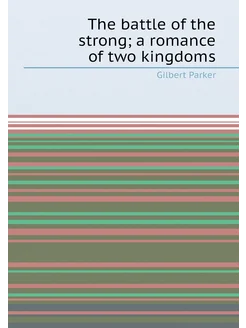 The battle of the strong a romance of two kingdoms