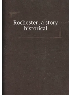 Rochester a story historical