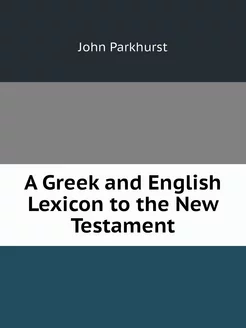 A Greek and English Lexicon to the Ne