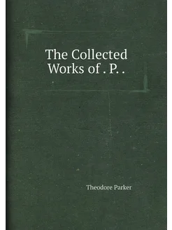 The Collected Works of . P