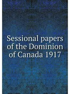 Sessional papers of the Dominion of C