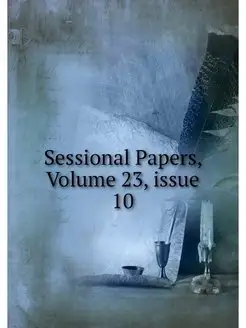 Sessional Papers, Volume 23.issue 10