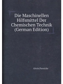 Die Maschinellen Hilfsmittel Der Chemischen Technik