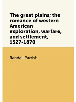 The great plains the romance of western American ex