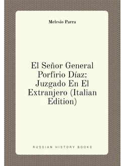 El Señor General Porfirio Díaz Juzgado En El Extran