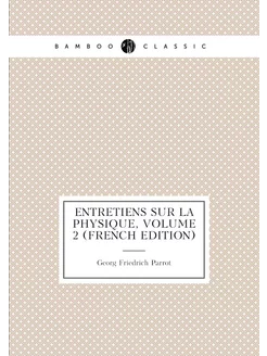 Entretiens Sur La Physique, Volume 2 (French Edition)