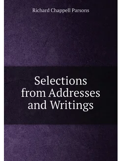 Selections from Addresses and Writings