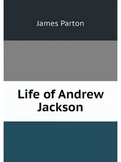 Life of Andrew Jackson