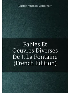 Fables Et Oeuvres Diverses De J. La Fontaine (French