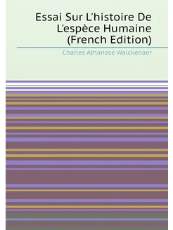 Essai Sur L'histoire De L'espèce Humaine (French Edi