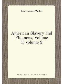 American Slavery and Finances, Volume 1 volume 9