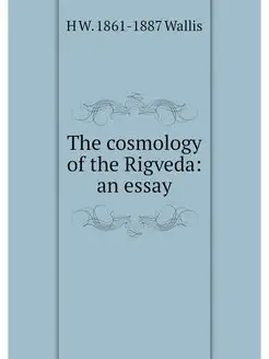 The cosmology of the Rigveda an essay