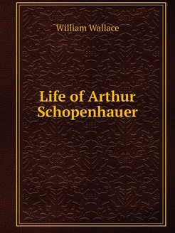 Life of Arthur Schopenhauer