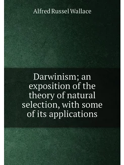 Darwinism an exposition of the theory of natural se