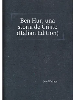 Ben Hur una storia de Cristo (Italian Edition)