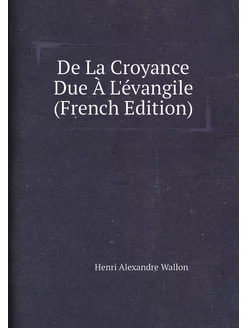 De La Croyance Due À L'évangile (French Edition)