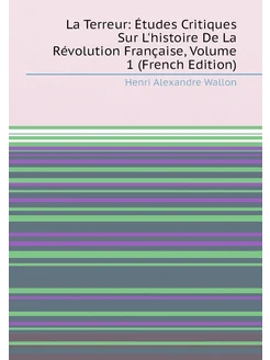 La Terreur Études Critiques Sur L'histoire De La Ré