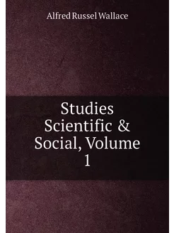 Studies Scientific & Social, Volume 1