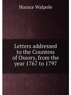 Letters addressed to the Countess of Ossory, from th