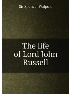 The life of Lord John Russell