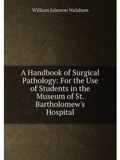 A Handbook of Surgical Pathology For the Use of Stu