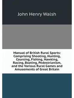 Manual of British Rural Sports Compr