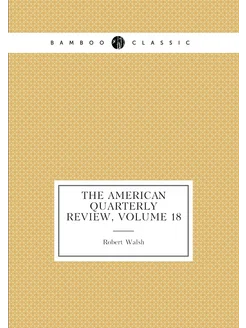 The American Quarterly Review, Volume 18