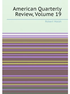 American Quarterly Review, Volume 19