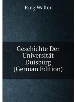 Geschichte Der Universität Duisburg (German Edition)