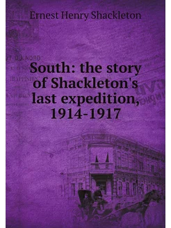 South the story of Shackleton's last expedition, 19