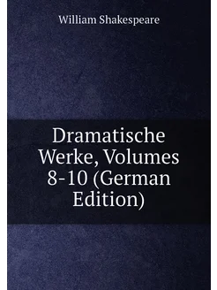 Dramatische Werke, Volumes 8-10 (German Edition)