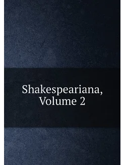 Shakespeariana, Volume 2