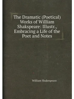 The Dramatic (Poetical) Works of William Shakspeare