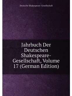 Jahrbuch Der Deutschen Shakespeare-Gesellschaft, Vol