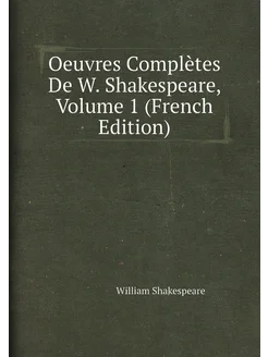 Oeuvres Complètes De W. Shakespeare, Volume 1 (Frenc