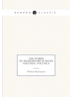 The Works of Shakespeare in Seven Volumes, Volume 6