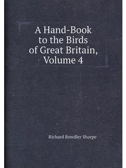 A Hand-Book to the Birds of Great Britain, Volume 4