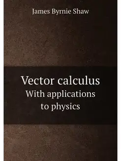 Vector calculus. With applications to