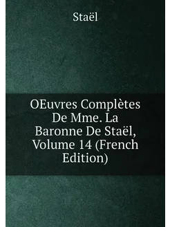 OEuvres Complètes De Mme. La Baronne De Staël, Volum